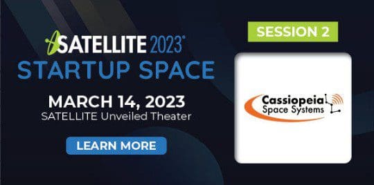Satellite 2023 Startup Space March 14, 2023 Session 2 Cassiopeia Space Systems